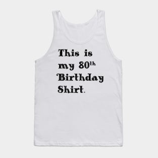 This is my 80th Birthday print. Eighty Birthday Gift Idea graphic Tank Top